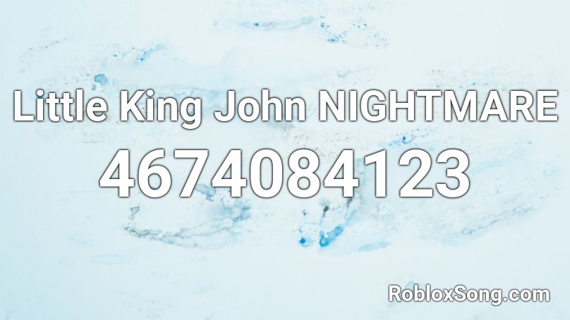 Little King John NIGHTMARE Roblox ID