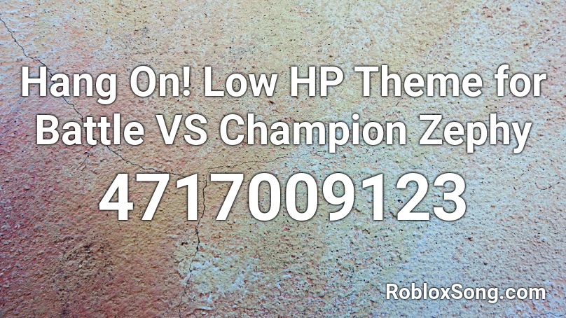 Hang On! Low HP Theme for Battle VS Champion Zephy Roblox ID