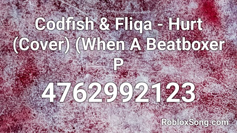 Codfish Fliqa Hurt Cover When A Beatboxer P Roblox Id Roblox Music Codes - paws and play roblox id