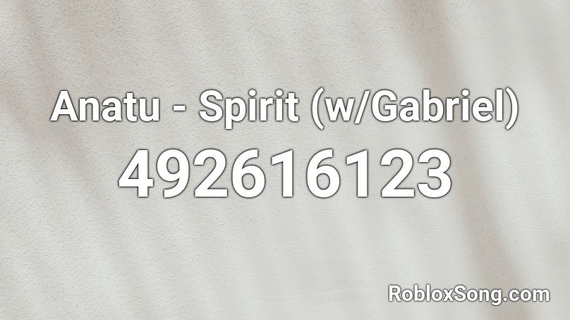 Anatu - Spirit (w/Gabriel) Roblox ID