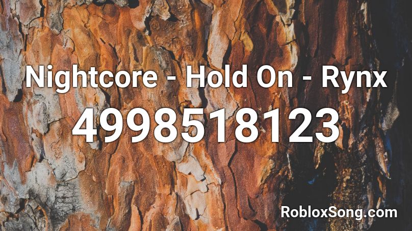 Nightcore - Hold On - Rynx Roblox ID