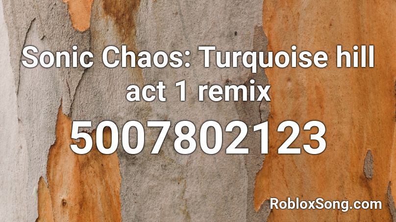 Sonic Chaos: Turquoise hill act 1 remix Roblox ID