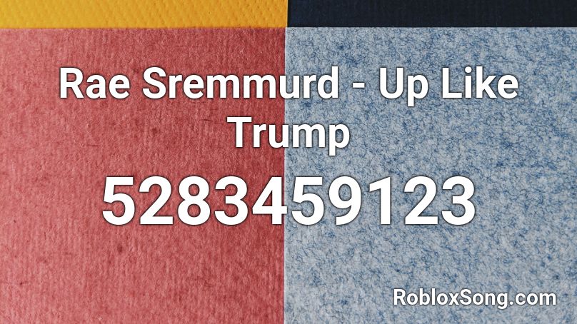 Rae Sremmurd - Up Like Trump Roblox ID