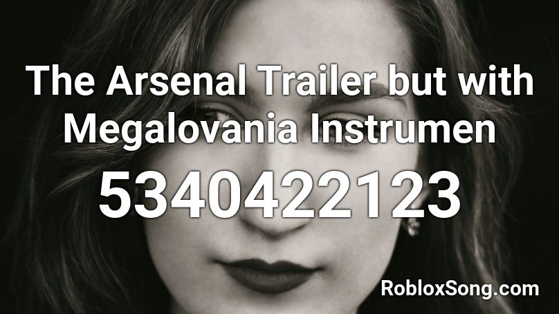The Arsenal Trailer but with Megalovania Instrumen Roblox ID