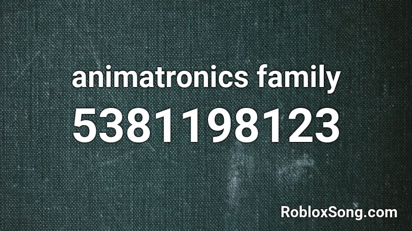 Animatronics Family Roblox Id Roblox Music Codes - how to look like a animatronic on roblox