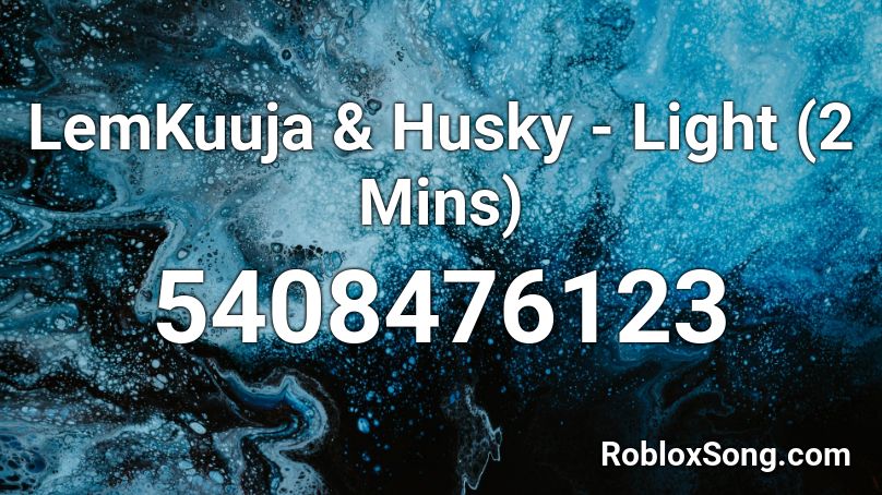 LemKuuja & Husky - Light (2 Mins) Roblox ID