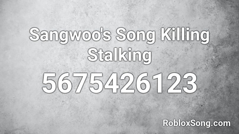 Sangwoo's Song Killing Stalking Roblox ID