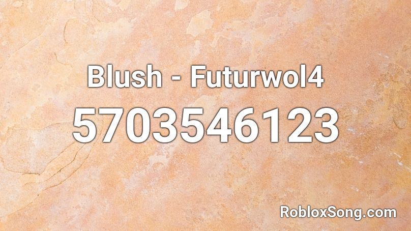 Blush - Futurwol4 Roblox ID