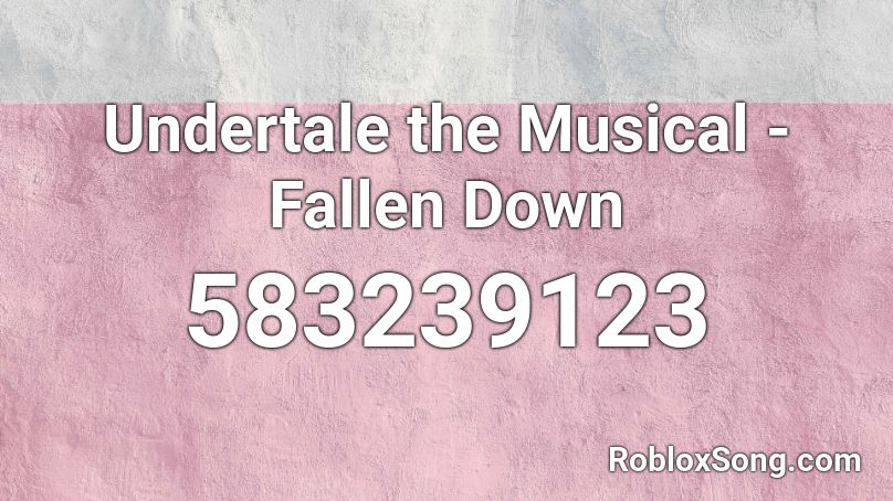 Undertale the Musical - Fallen Down Roblox ID