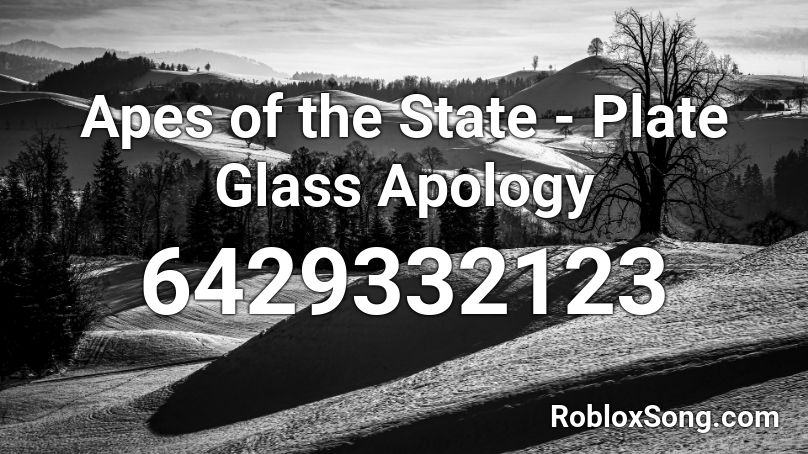 Apes of the State - Plate Glass Apology Roblox ID