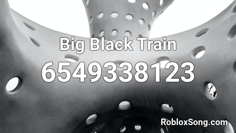 Big Black Train Roblox ID