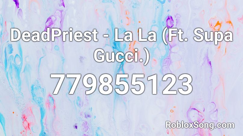 DeadPriest - La La (Ft. Supa Gucci.) Roblox ID
