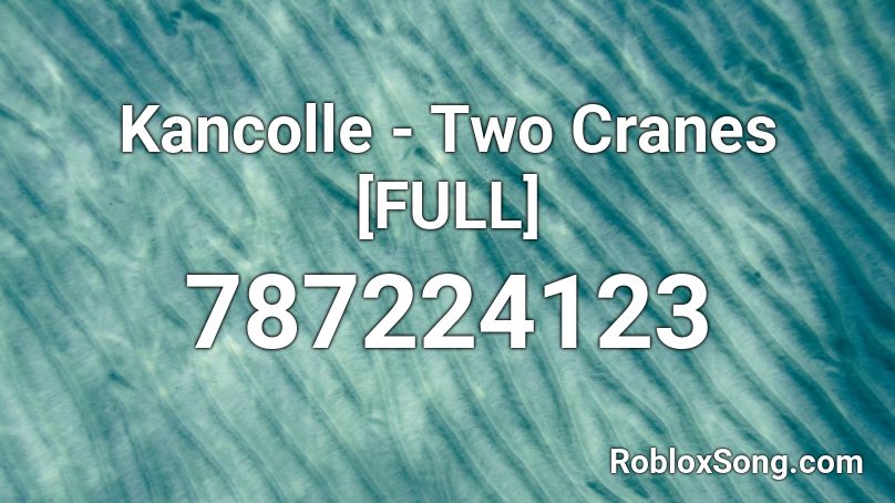 Kancolle - Two Cranes [FULL] Roblox ID