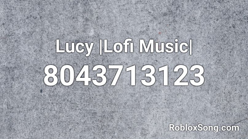 Lucy |Lofi Music| Roblox ID