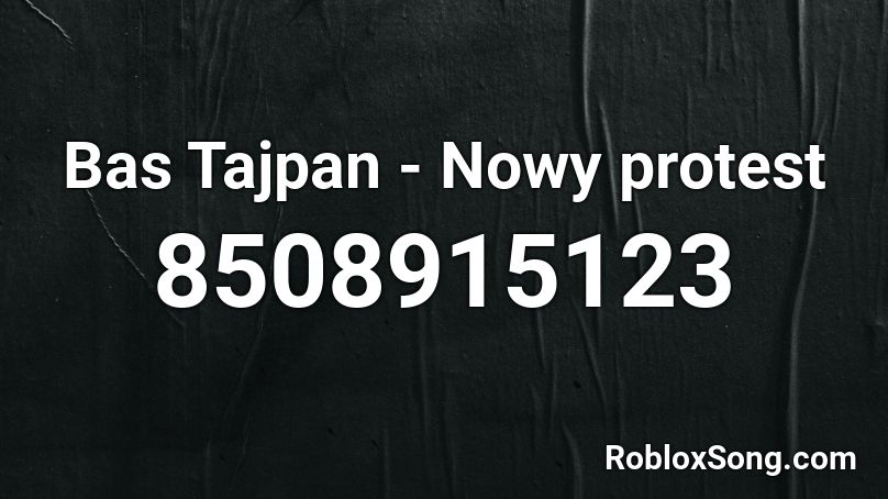 Bas Tajpan - Nowy protest Roblox ID