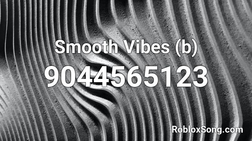 Smooth Vibes (b) Roblox ID