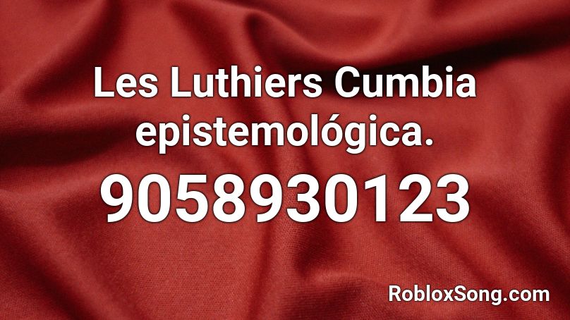 Les Luthiers Cumbia epistemológica. Roblox ID