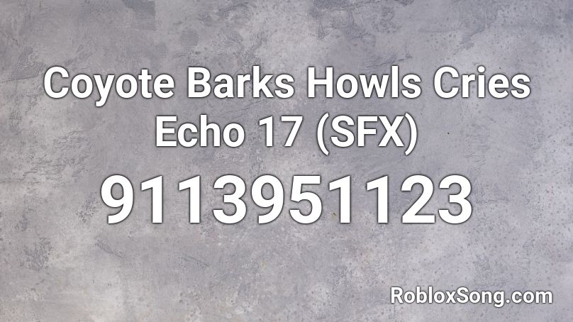 Coyote Barks Howls Cries Echo 17 (SFX) Roblox ID