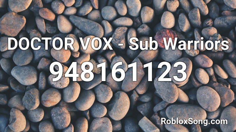 DOCTOR VOX - Sub Warriors Roblox ID