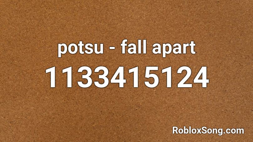 Potsu Fall Apart Roblox Id Roblox Music Codes - roblox code id for i fall apart