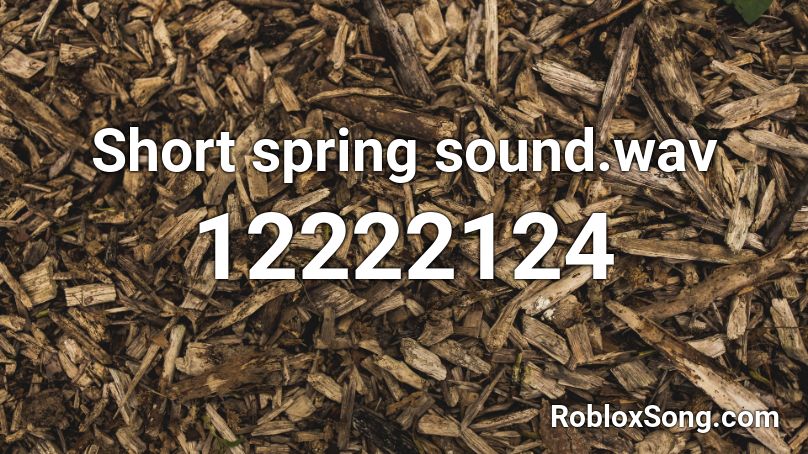 Short spring sound.wav Roblox ID