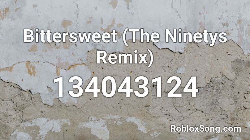 Bittersweet (The Ninetys Remix) Roblox ID