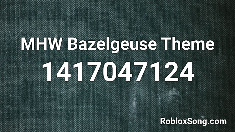 MHW Bazelgeuse Theme Roblox ID