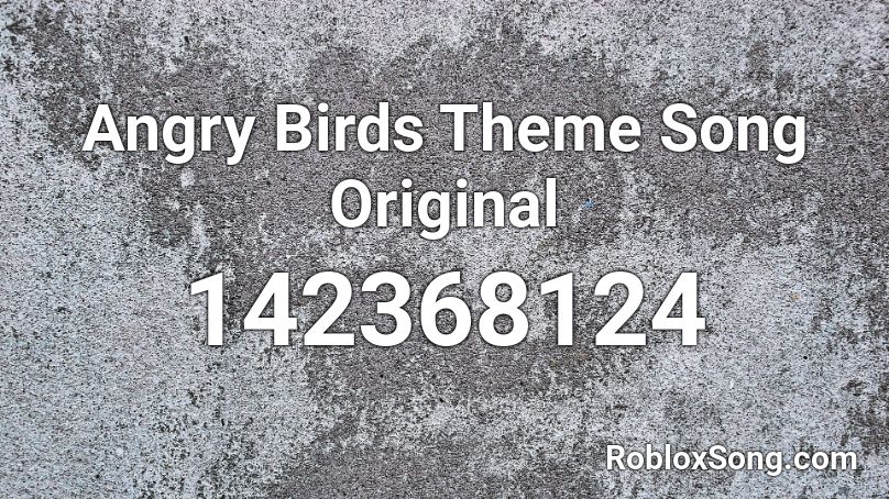 Angry Birds Theme Song Original Roblox ID