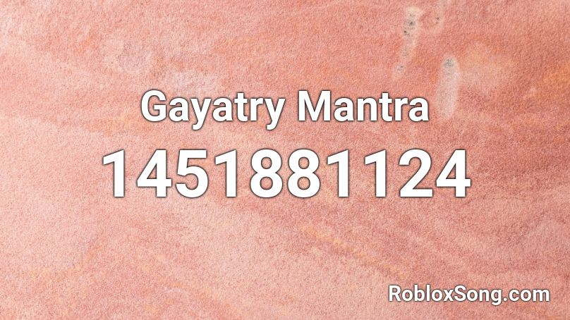 Gayatry Mantra Roblox ID