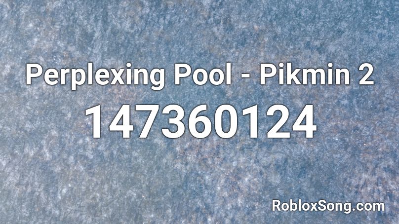 Perplexing Pool Pikmin 2 Roblox Id Roblox Music Codes - nom nom nom roblox sound effect