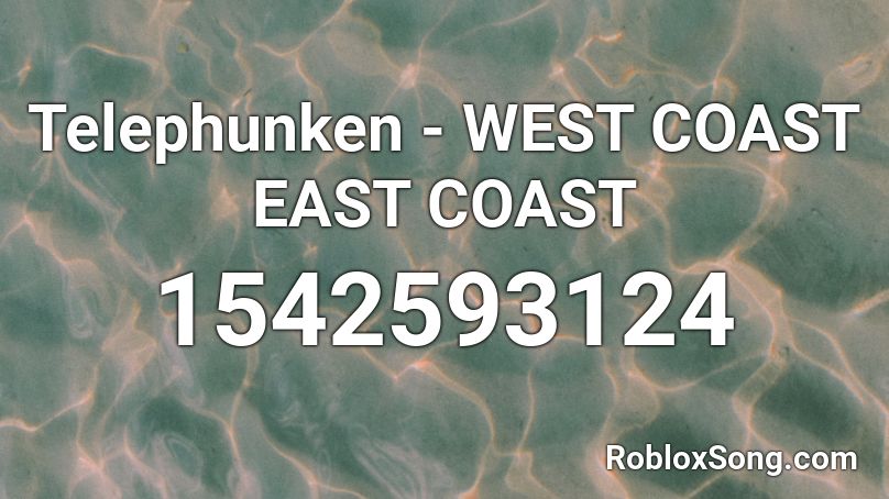 Telephunken - WEST COAST EAST COAST Roblox ID