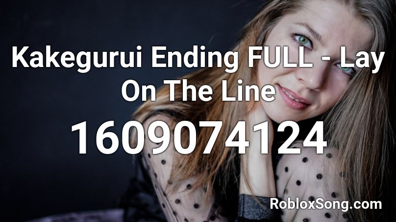 Kakegurui Ending FULL - Lay On The Line Roblox ID