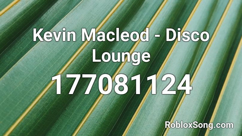 Kevin Macleod - Disco Lounge Roblox ID