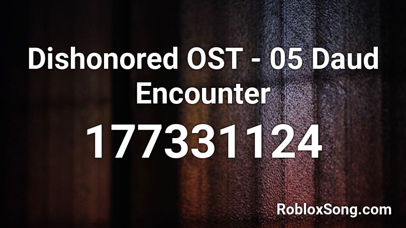 Dishonored OST - 05 Daud Encounter Roblox ID
