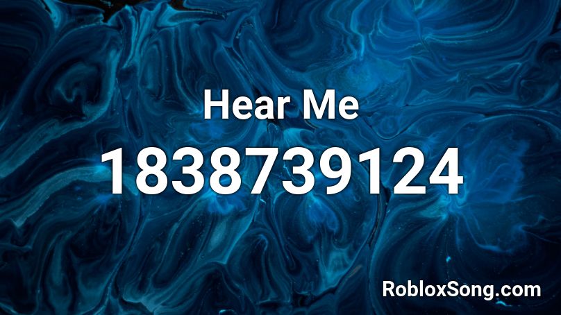 Hear Me Roblox ID