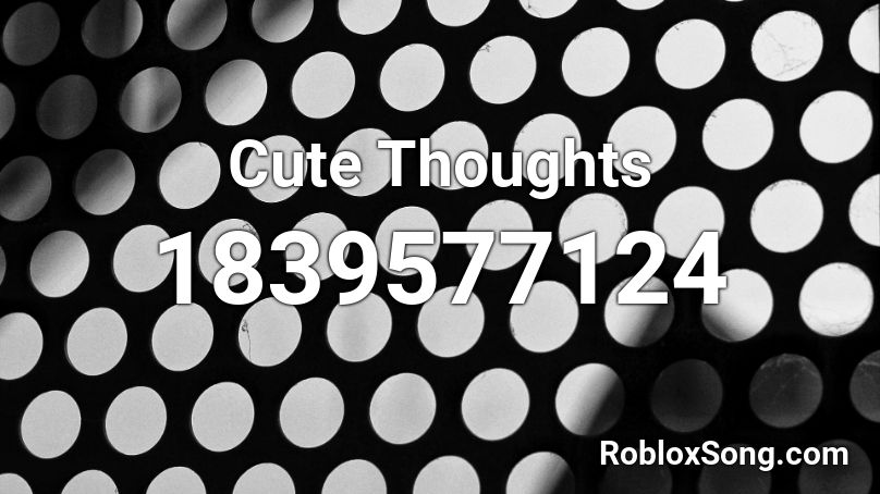 Cute Thoughts Roblox ID