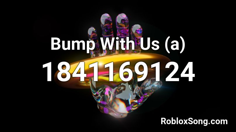 Bump With Us (a) Roblox ID