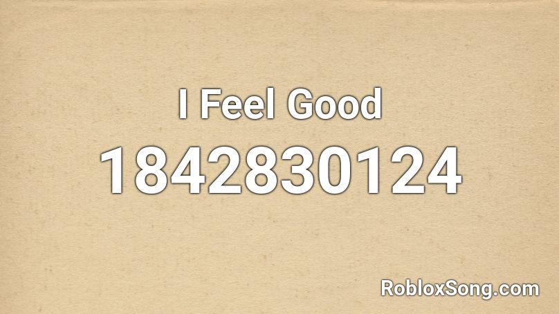 I Feel Good Roblox ID