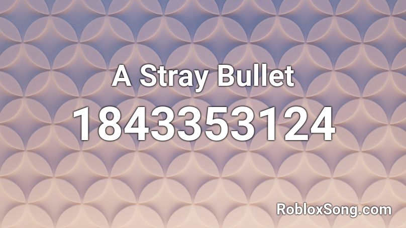 A Stray Bullet Roblox ID