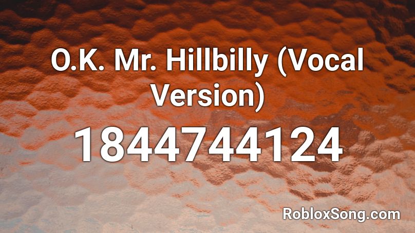 O.K. Mr. Hillbilly (Vocal Version) Roblox ID