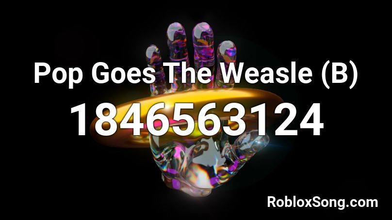 Pop Goes The Weasle (B) Roblox ID