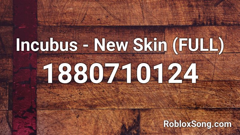 Incubus New Skin Full Roblox Id Roblox Music Codes - heart afire when the bassjumps roblox id