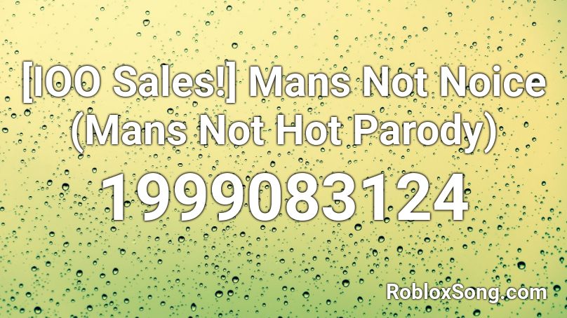 Ioo Sales Mans Not Noice Mans Not Hot Parody Roblox Id Roblox Music Codes - what is the code for mans not hot roblox