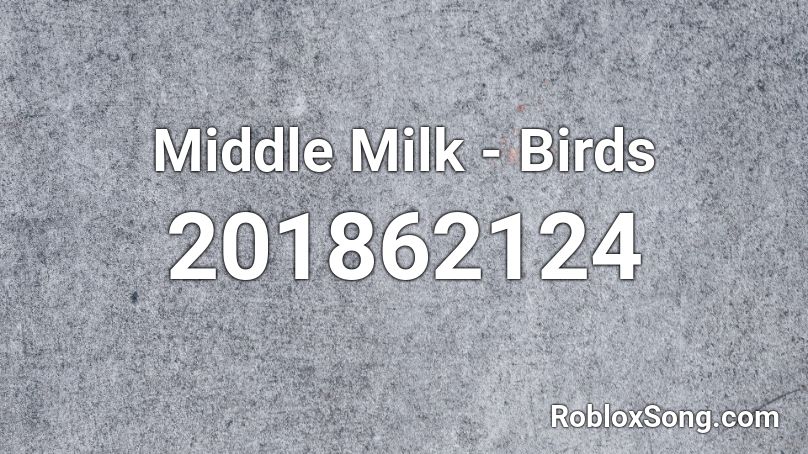 Middle Milk - Birds Roblox ID