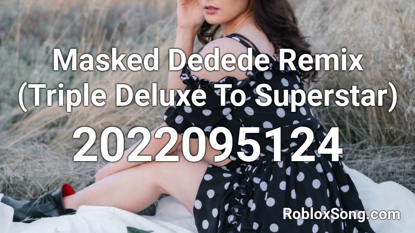 Masked Dedede Remix (Triple Deluxe To Superstar) Roblox ID