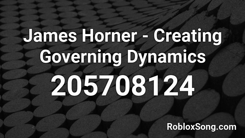 James Horner - Creating Governing Dynamics Roblox ID