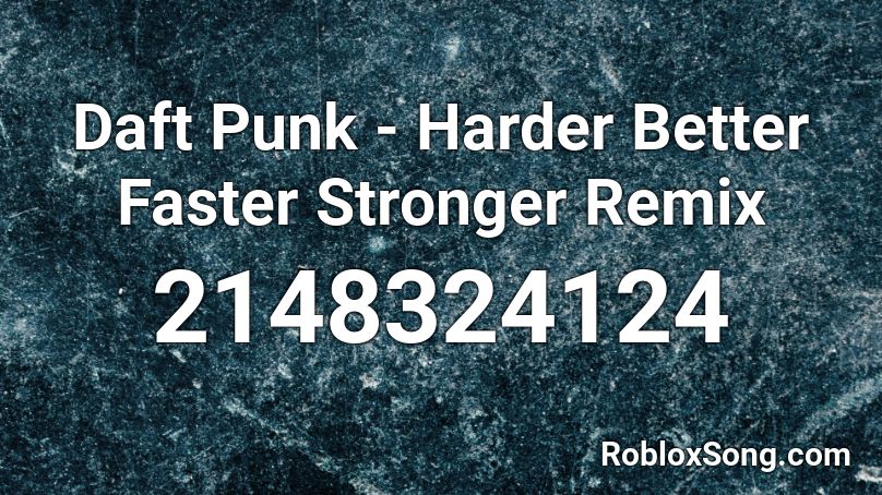 Daft Punk - Harder Better Faster Stronger Remix  Roblox ID