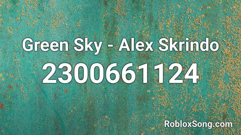 Green Sky - Alex Skrindo Roblox ID