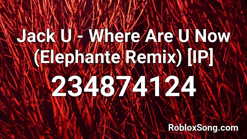 Jack U - Where Are U Now (Elephante Remix) [IP] Roblox ID