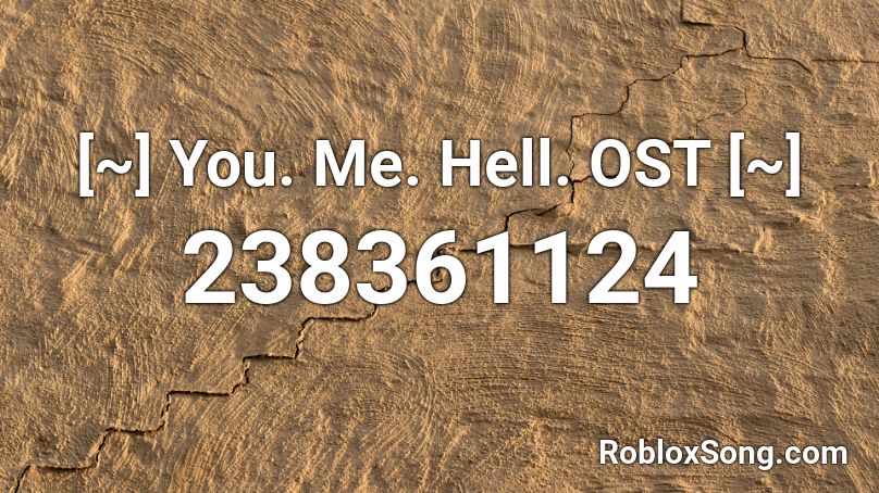 [~] You. Me. Hell. OST [~] Roblox ID